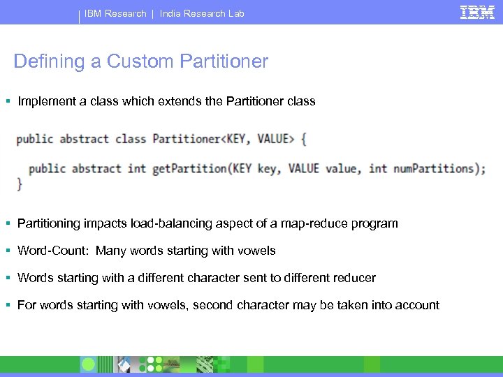 IBM Research | India Research Lab Defining a Custom Partitioner § Implement a class