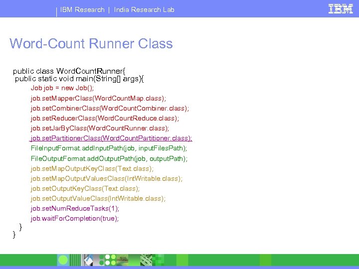 IBM Research | India Research Lab Word-Count Runner Class public class Word. Count. Runner{