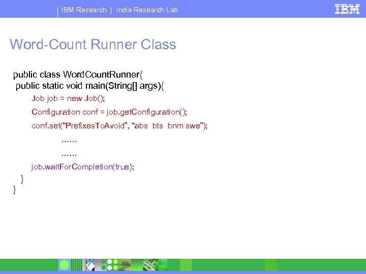 IBM Research | India Research Lab Word-Count Runner Class public class Word. Count. Runner{