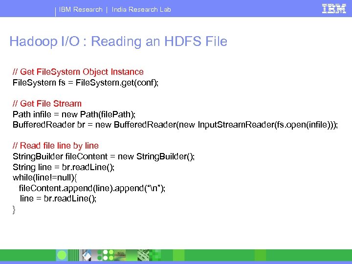 IBM Research | India Research Lab Hadoop I/O : Reading an HDFS File //