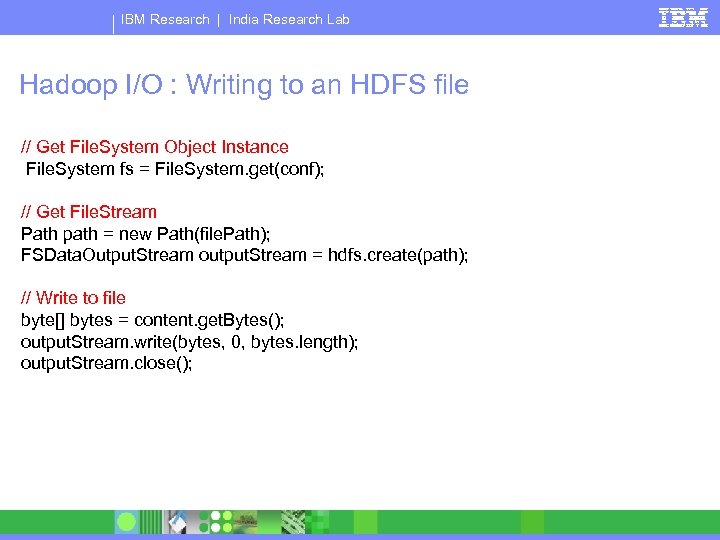 IBM Research | India Research Lab Hadoop I/O : Writing to an HDFS file