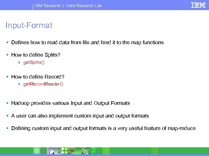 IBM Research | India Research Lab Input-Format § Defines how to read data from