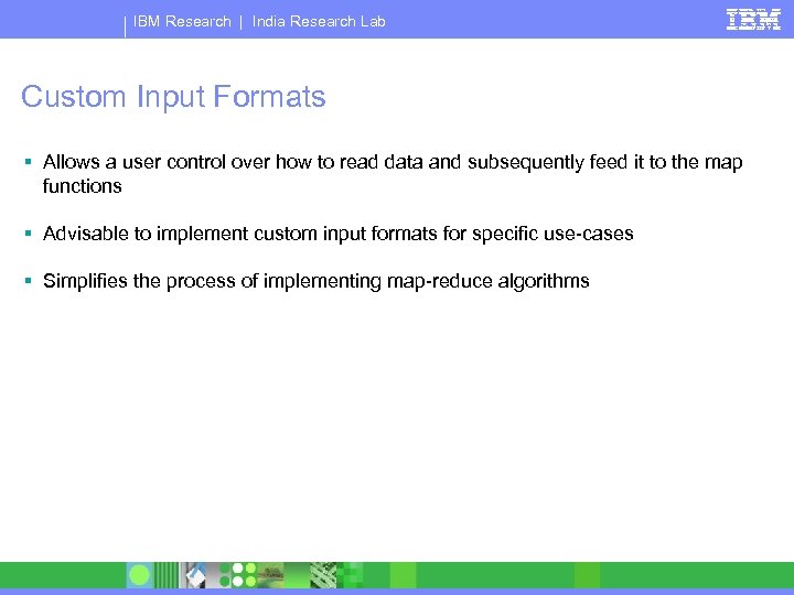 IBM Research | India Research Lab Custom Input Formats § Allows a user control