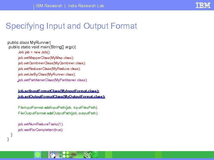 IBM Research | India Research Lab Specifying Input and Output Format public class My.