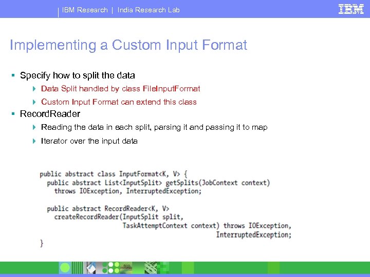 IBM Research | India Research Lab Implementing a Custom Input Format § Specify how