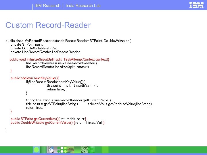 IBM Research | India Research Lab Custom Record-Reader public class My. Record. Reader extends