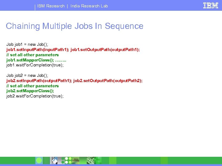 IBM Research | India Research Lab Chaining Multiple Jobs In Sequence Job job 1