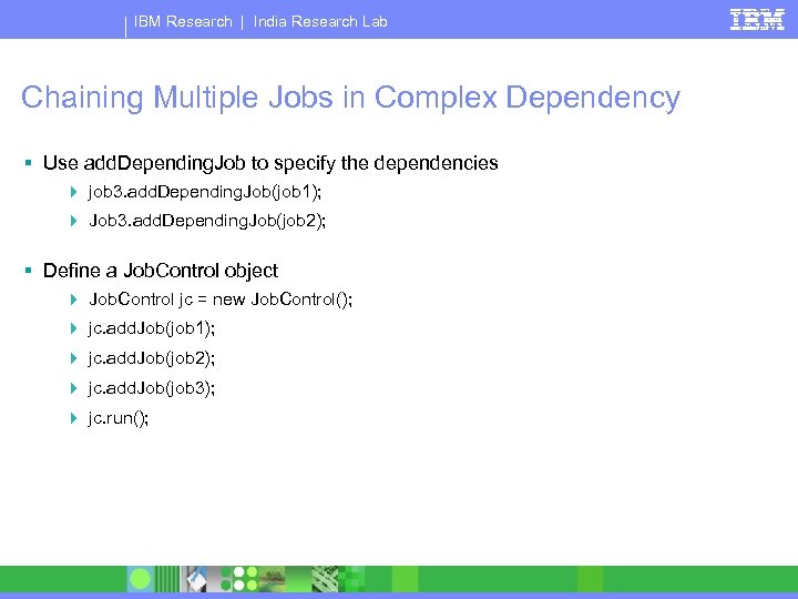 IBM Research | India Research Lab Chaining Multiple Jobs in Complex Dependency § Use