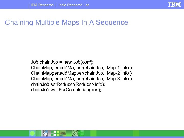 IBM Research | India Research Lab Chaining Multiple Maps In A Sequence Job chain.