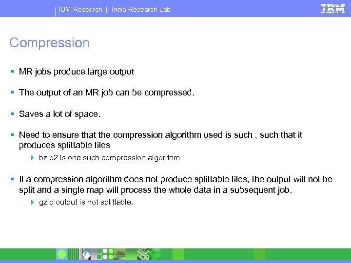 IBM Research | India Research Lab Compression § MR jobs produce large output §