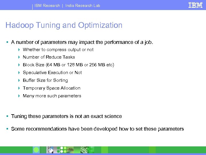 IBM Research | India Research Lab Hadoop Tuning and Optimization § A number of