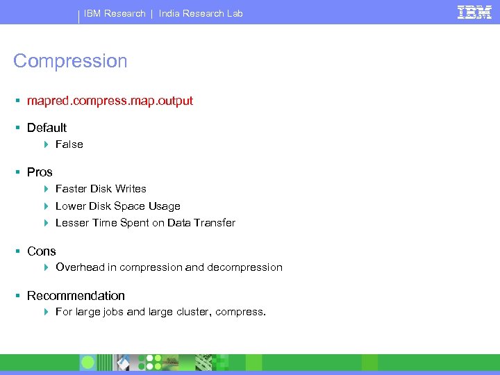 IBM Research | India Research Lab Compression § mapred. compress. map. output § Default