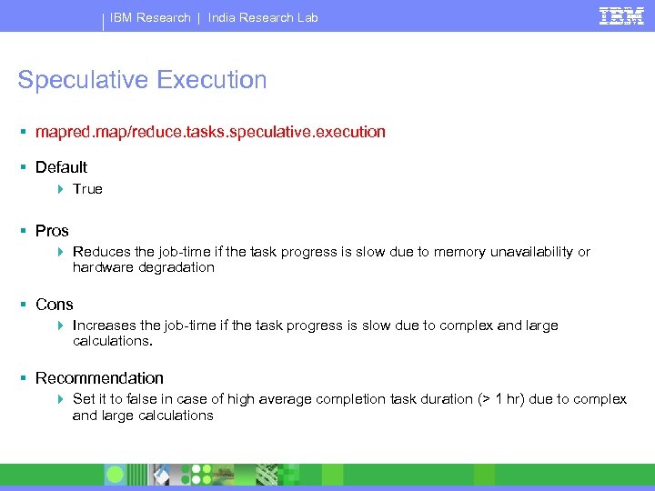 IBM Research | India Research Lab Speculative Execution § mapred. map/reduce. tasks. speculative. execution