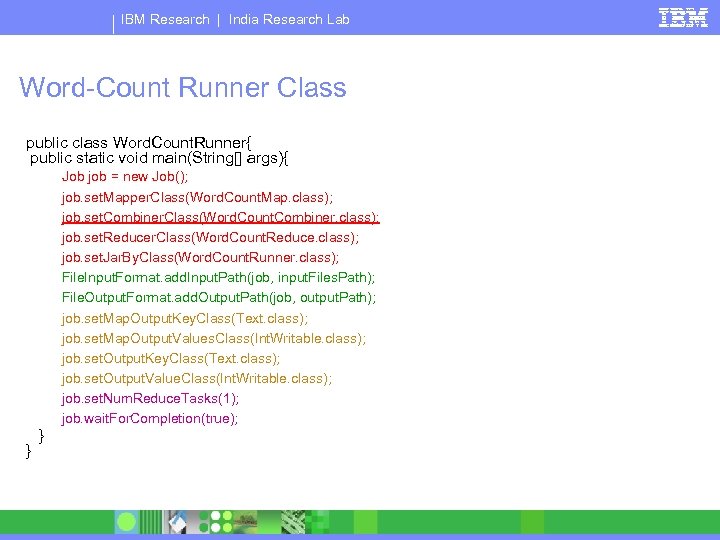 IBM Research | India Research Lab Word-Count Runner Class public class Word. Count. Runner{