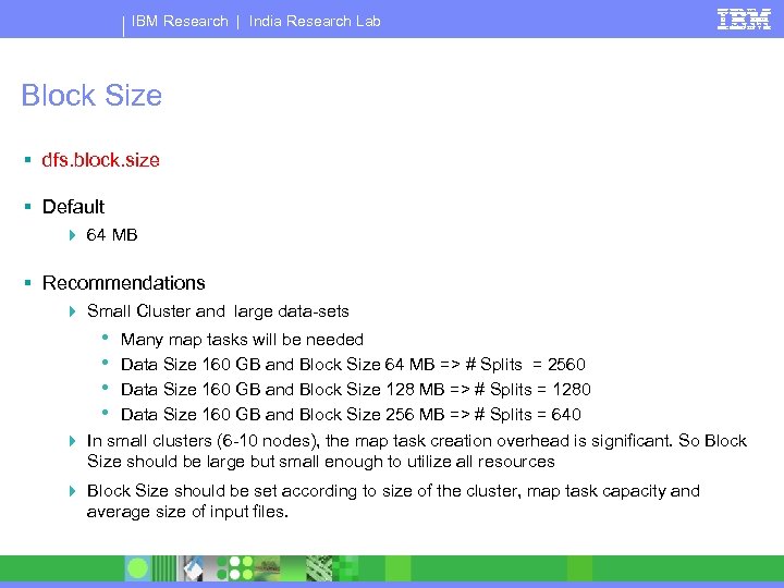 IBM Research | India Research Lab Block Size § dfs. block. size § Default