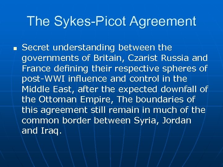 The Sykes-Picot Agreement n Secret understanding between the governments of Britain, Czarist Russia and