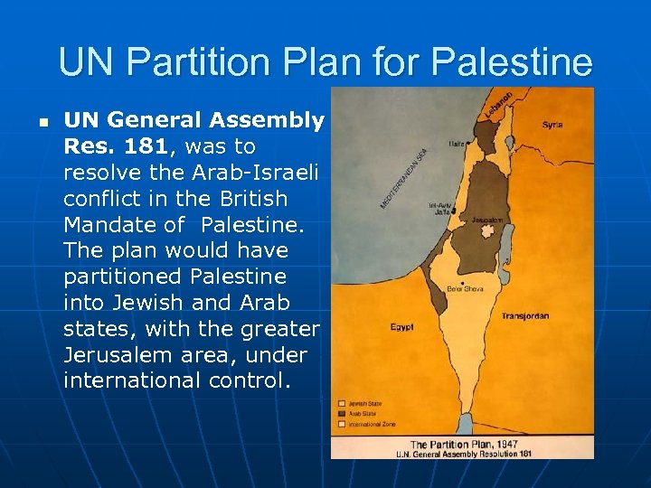 UN Partition Plan for Palestine n UN General Assembly Res. 181, was to resolve