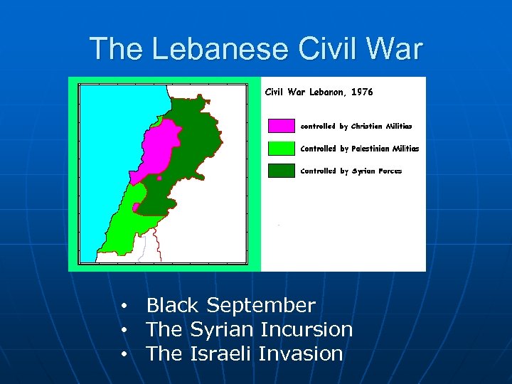 The Lebanese Civil War • Black September • The Syrian Incursion • The Israeli