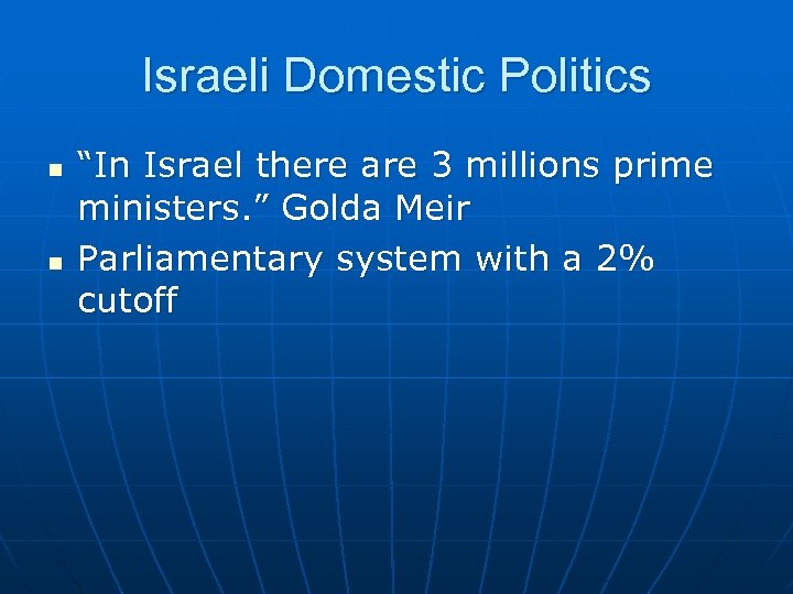 Israeli Domestic Politics n n “In Israel there are 3 millions prime ministers. ”