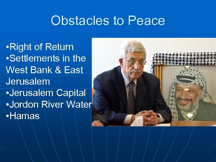Obstacles to Peace • Right of Return • Settlements in the West Bank &