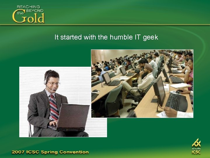 It started with the humble IT geek 
