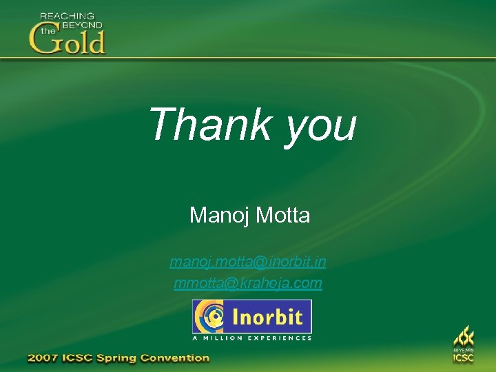 Thank you Manoj Motta manoj. motta@inorbit. in mmotta@kraheja. com 