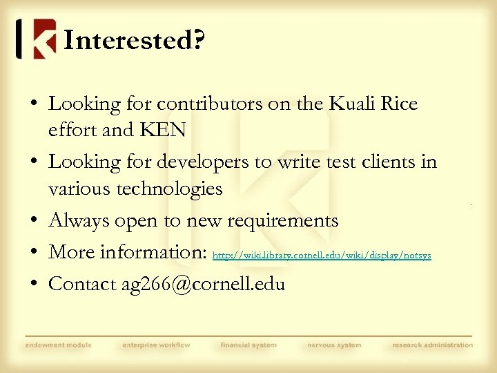 Interested? • Looking for contributors on the Kuali Rice effort and KEN • Looking