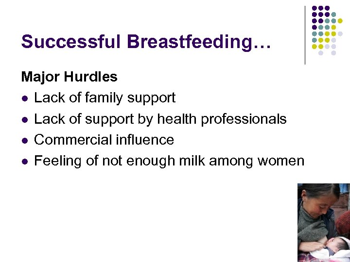 Successful Breastfeeding… Major Hurdles l Lack of family support l Lack of support by
