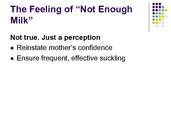 The Feeling of “Not Enough Milk” Not true. Just a perception l Reinstate mother’s