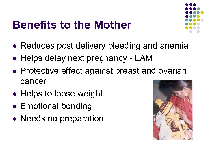 Benefits to the Mother l l l Reduces post delivery bleeding and anemia Helps