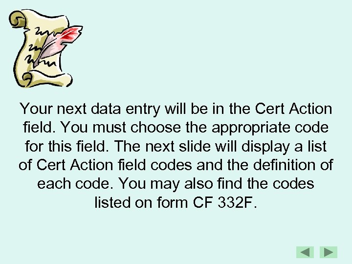 Your next data entry will be in the Cert Action field. You must choose