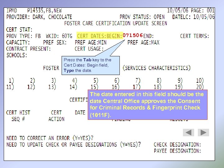 071506 Press the Tab key to the Cert Dates: Begin field, Type the date.