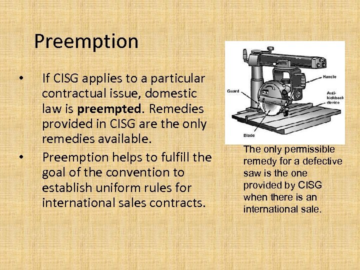 Preemption • • If CISG applies to a particular contractual issue, domestic law is