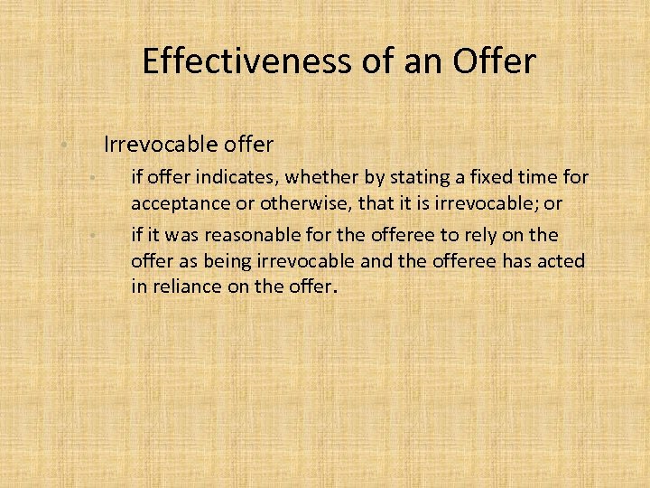 Effectiveness of an Offer Irrevocable offer • • • if offer indicates, whether by