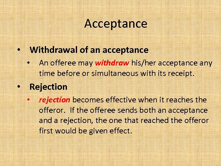 Acceptance • Withdrawal of an acceptance • An offeree may withdraw his/her acceptance any