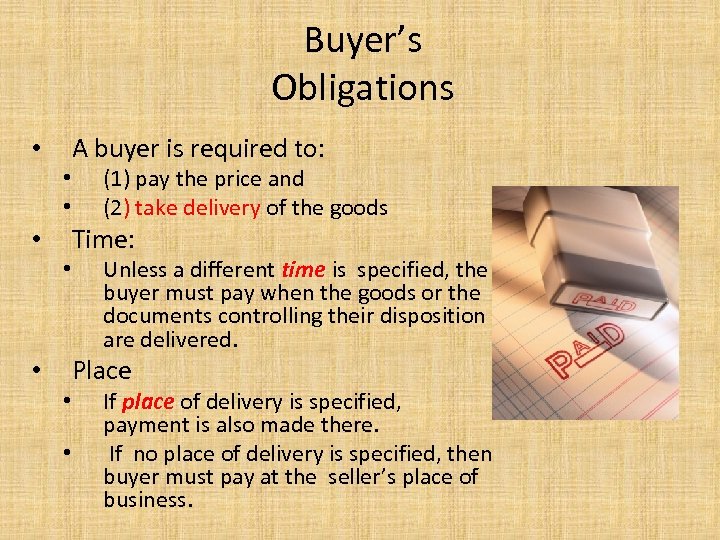 Buyer’s Obligations • • A buyer is required to: (1) pay the price and