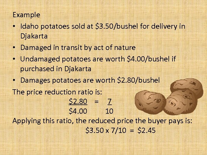 Example • Idaho potatoes sold at $3. 50/bushel for delivery in Djakarta • Damaged