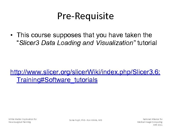 Pre-Requisite • This course supposes that you have taken the “Slicer 3 Data Loading