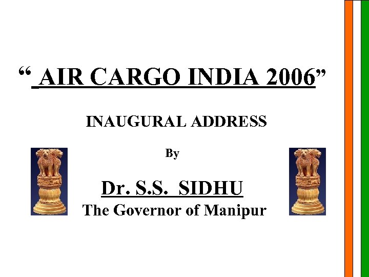 “ AIR CARGO INDIA 2006” INAUGURAL ADDRESS By Dr. S. S. SIDHU The Governor