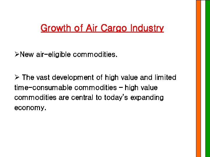 Growth of Air Cargo Industry ØNew air-eligible commodities. Ø The vast development of high