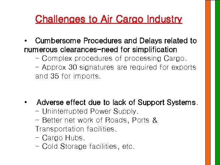 Challenges to Air Cargo Industry • Cumbersome Procedures and Delays related to numerous clearances-need