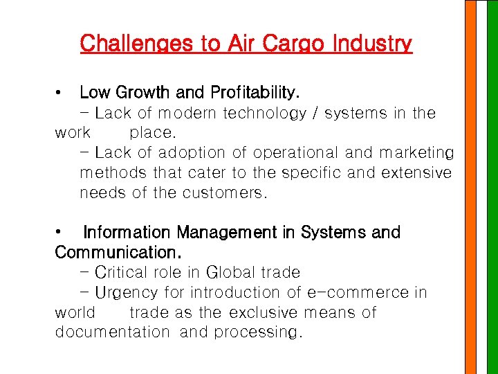 Challenges to Air Cargo Industry • Low Growth and Profitability. - Lack of modern