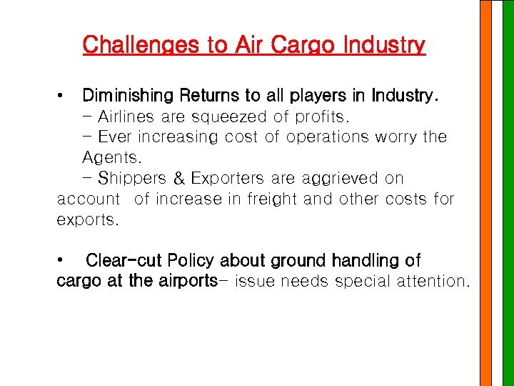 Challenges to Air Cargo Industry • Diminishing Returns to all players in Industry. -