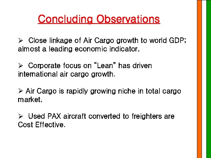 Concluding Observations Ø Close linkage of Air Cargo growth to world GDP; almost a