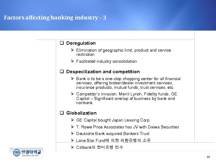 Factors affecting banking industry - 3 q Deregulation Ø Elimination of geographic limit, product