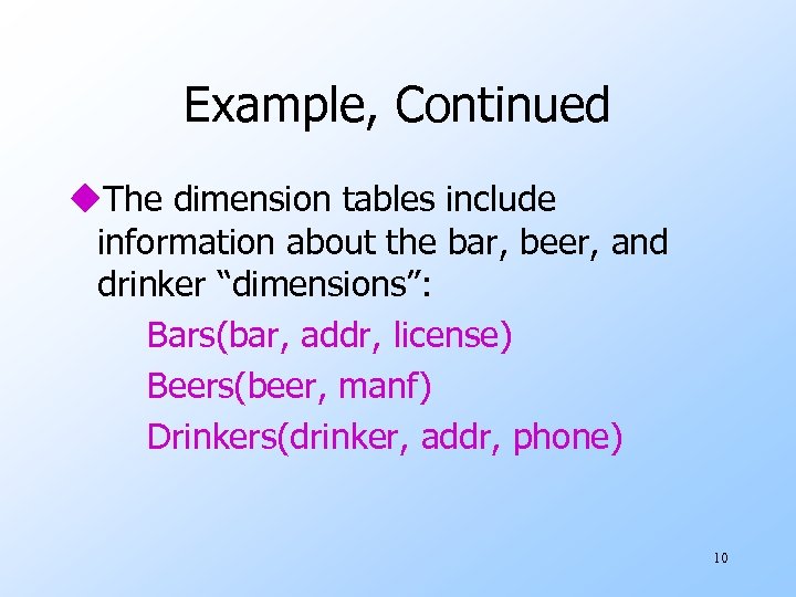 Example, Continued u. The dimension tables include information about the bar, beer, and drinker
