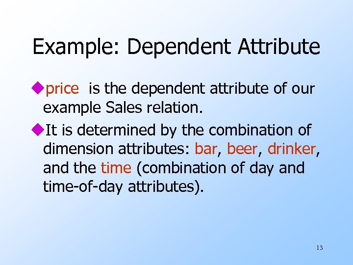 Example: Dependent Attribute uprice is the dependent attribute of our example Sales relation. u.