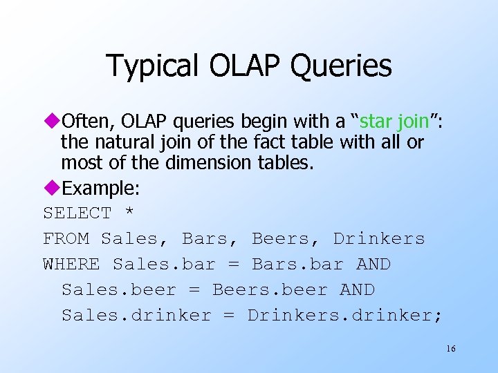 Typical OLAP Queries u. Often, OLAP queries begin with a “star join”: the natural