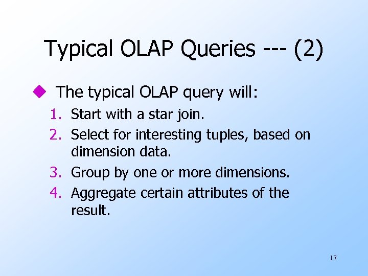 Typical OLAP Queries --- (2) u The typical OLAP query will: 1. Start with