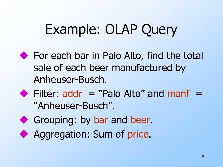 Example: OLAP Query u For each bar in Palo Alto, find the total sale